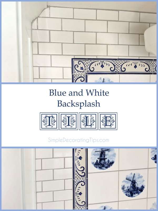 Blue and White Backsplash Tile SIMPLE DECORATING TIPS