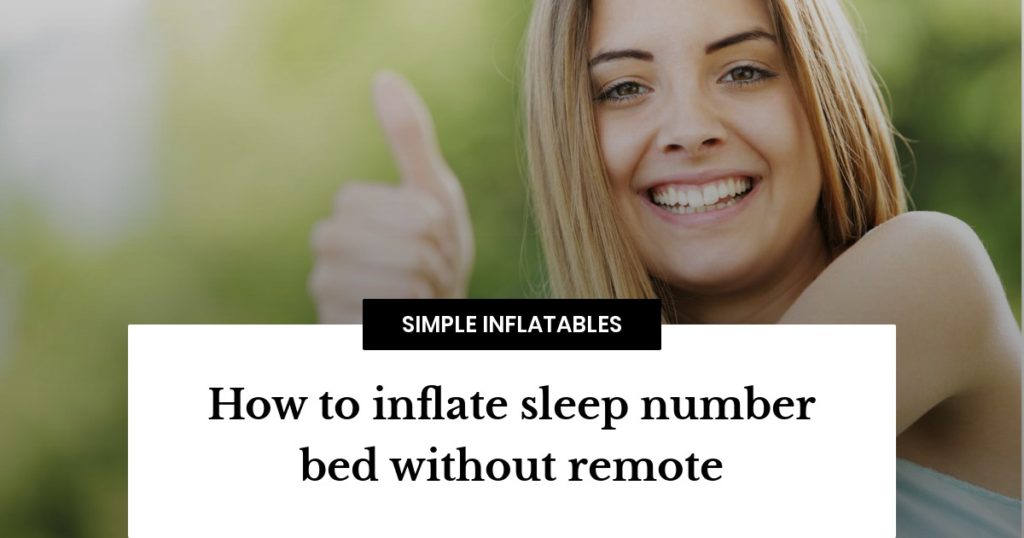 How to inflate sleep number bed without remote Simple Inflatables