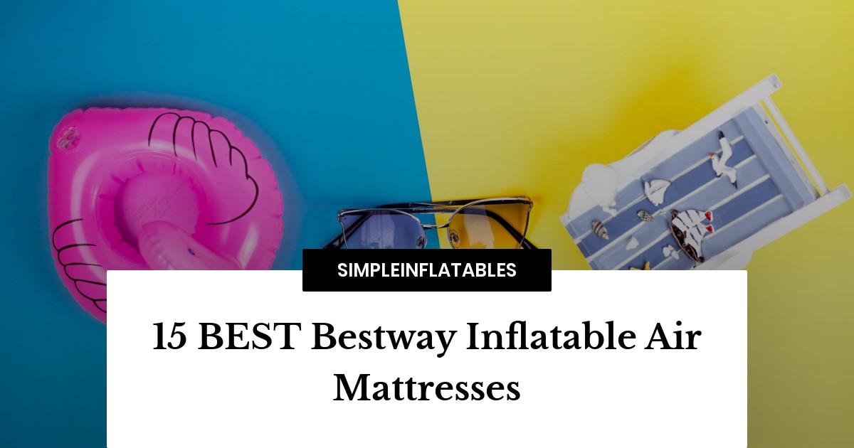 15 BEST Bestway Inflatable Air Mattresses Simple Inflatables