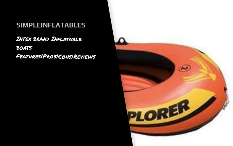 Intex brand Inflatable boats Features Pros Cons Reviews Simple