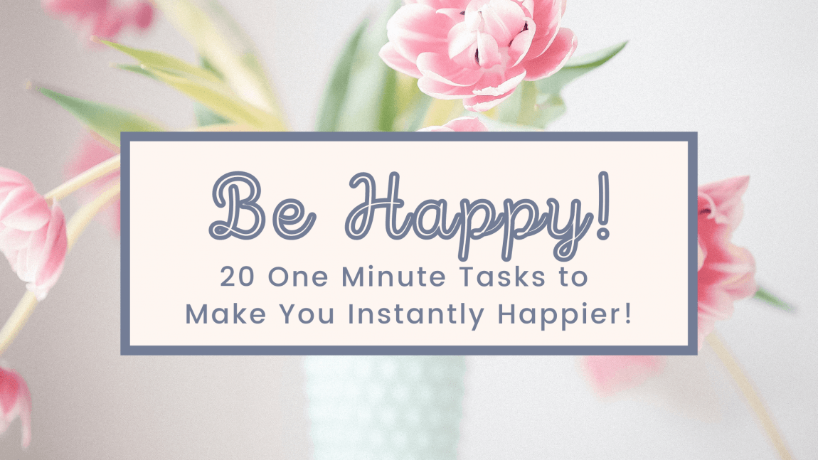20 OneMinute Tasks that Will Make You Instantly Happier Simple Joy