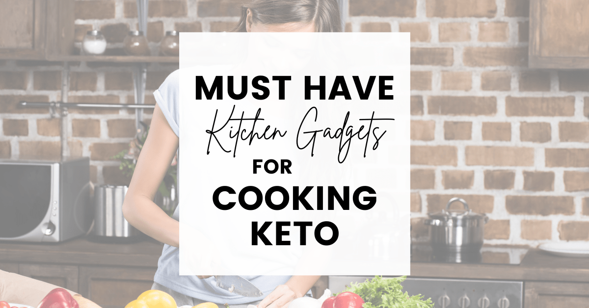 Must Have Kitchen Gadgets for Cooking Keto • Simple Low Carb