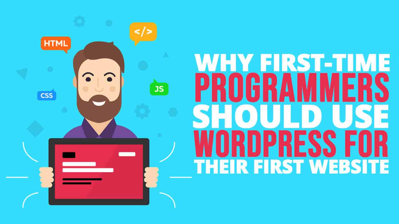 Why FirstTime Programmers Should Use WordPress for Their First Website