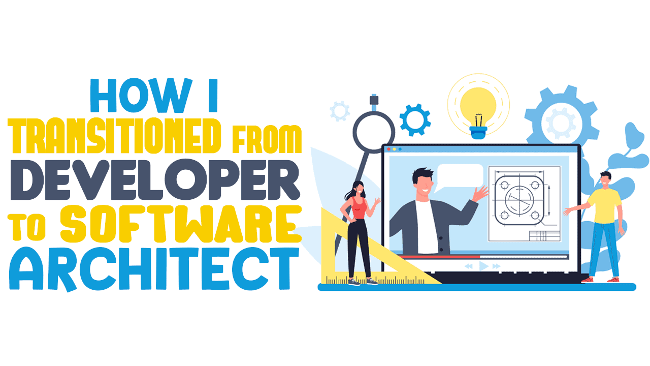 How I Transitioned From Developer to Software Architect Simple Programmer