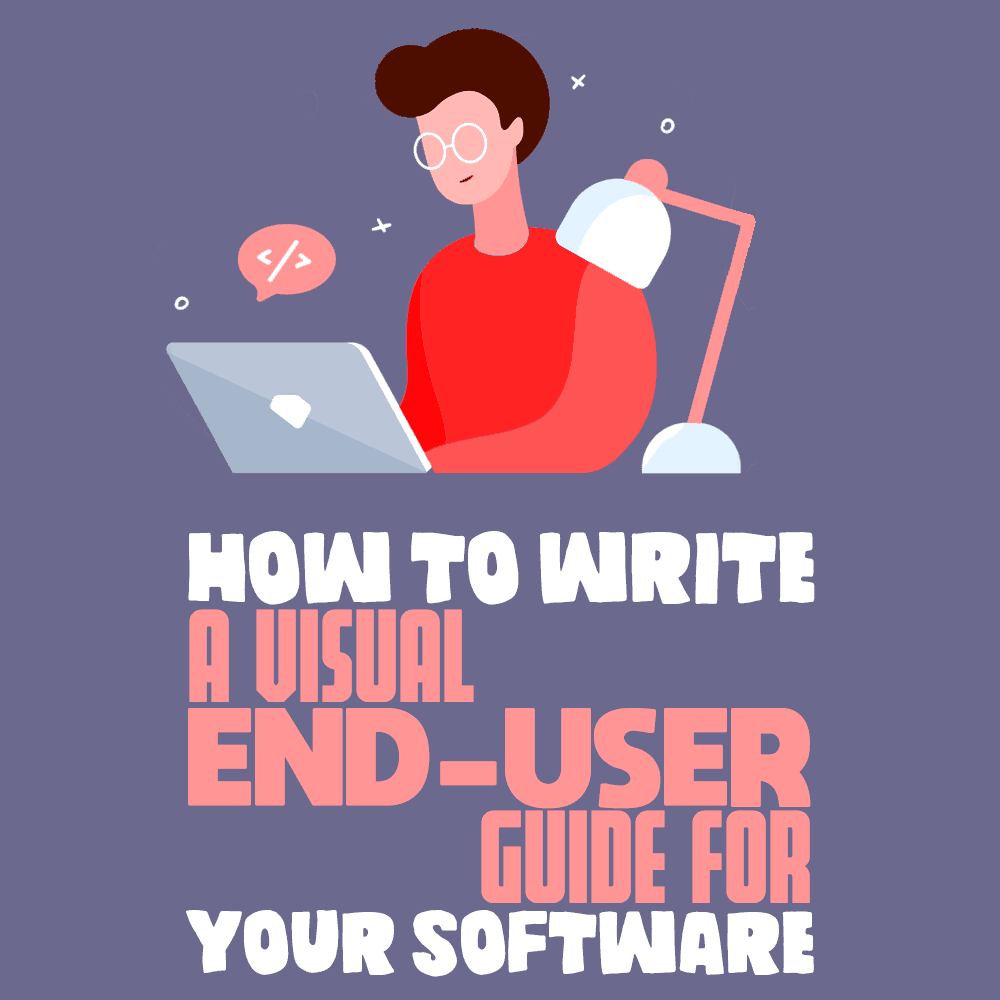 How To Write a Visual EndUser Guide for Your Software Simple Programmer