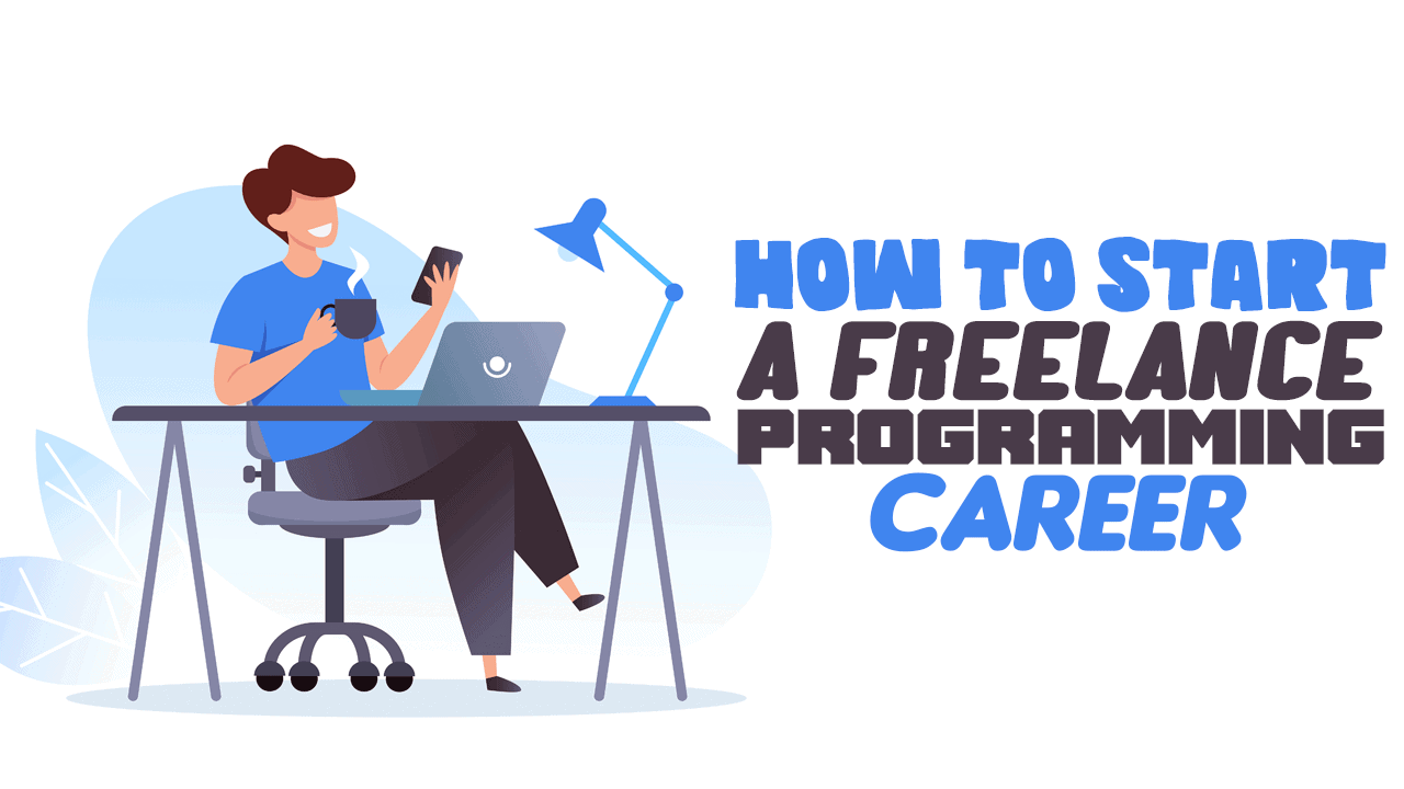 How To Start a Freelance Programming Career Simple Programmer