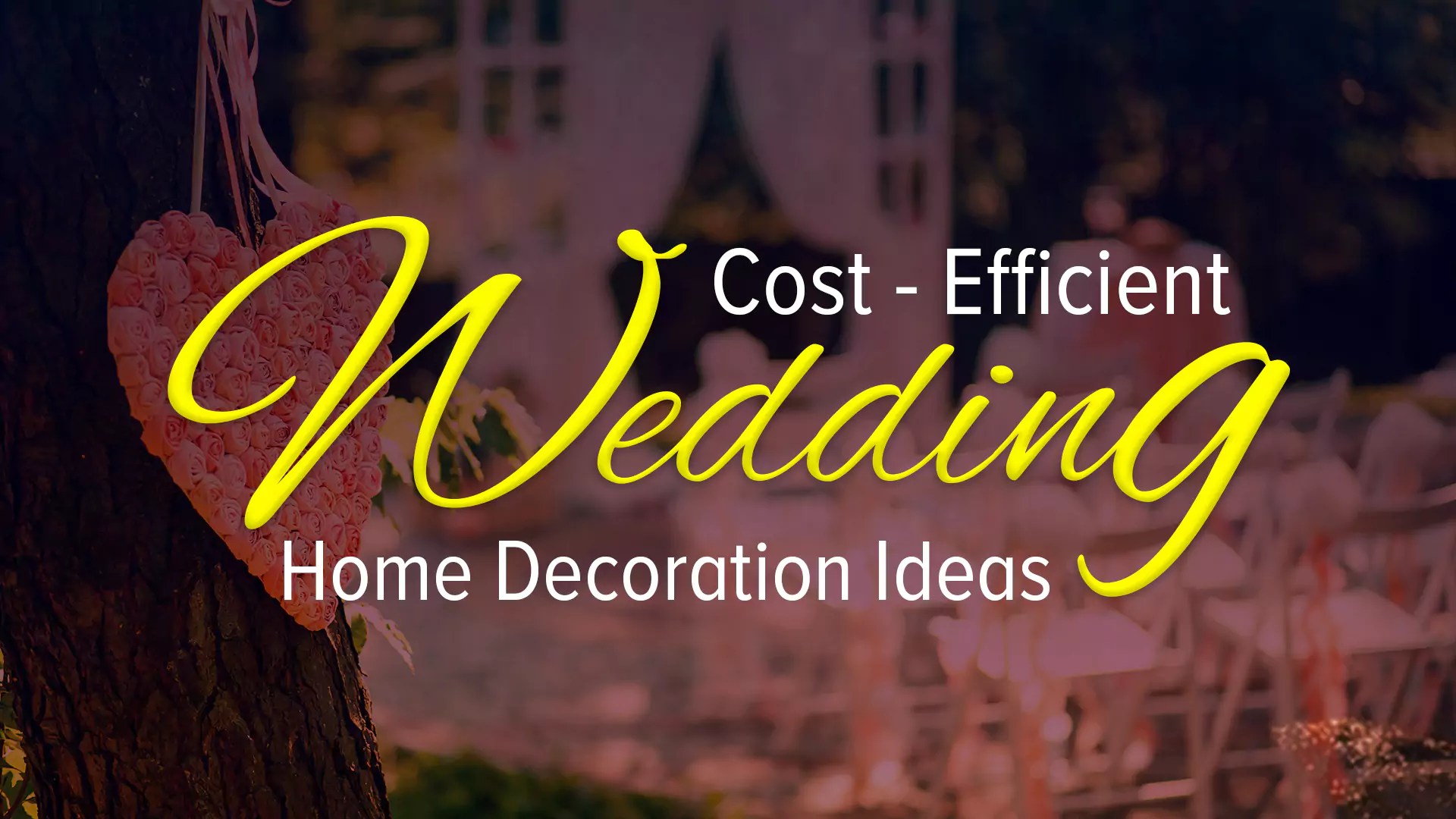 Cost Efficient Wedding Home Decoration Ideas