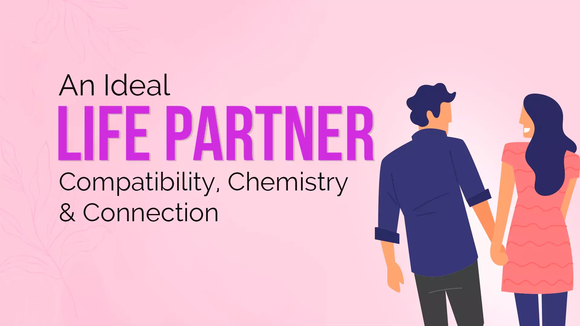 An Ideal Life Partner Compatibility, Chemistry & Connection