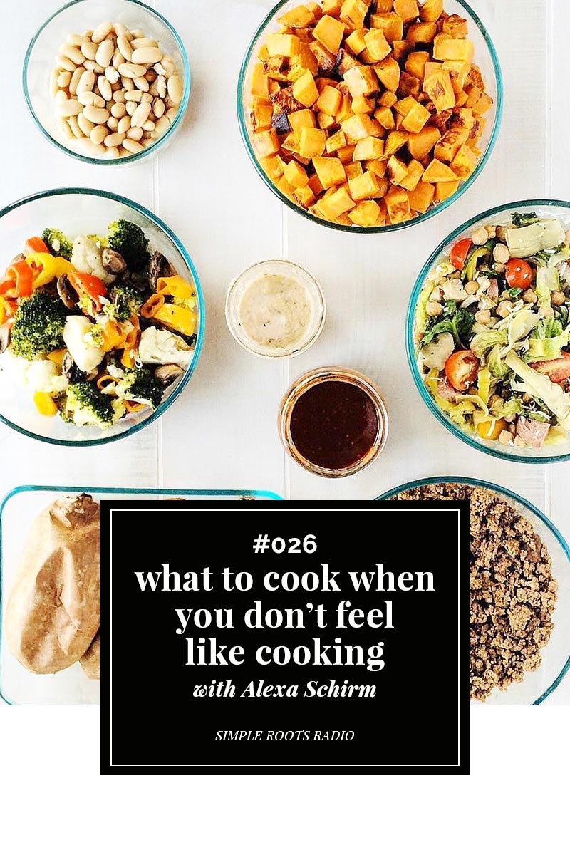 Episode 026 What to Cook When You Don't Feel Like Cooking Simple Roots