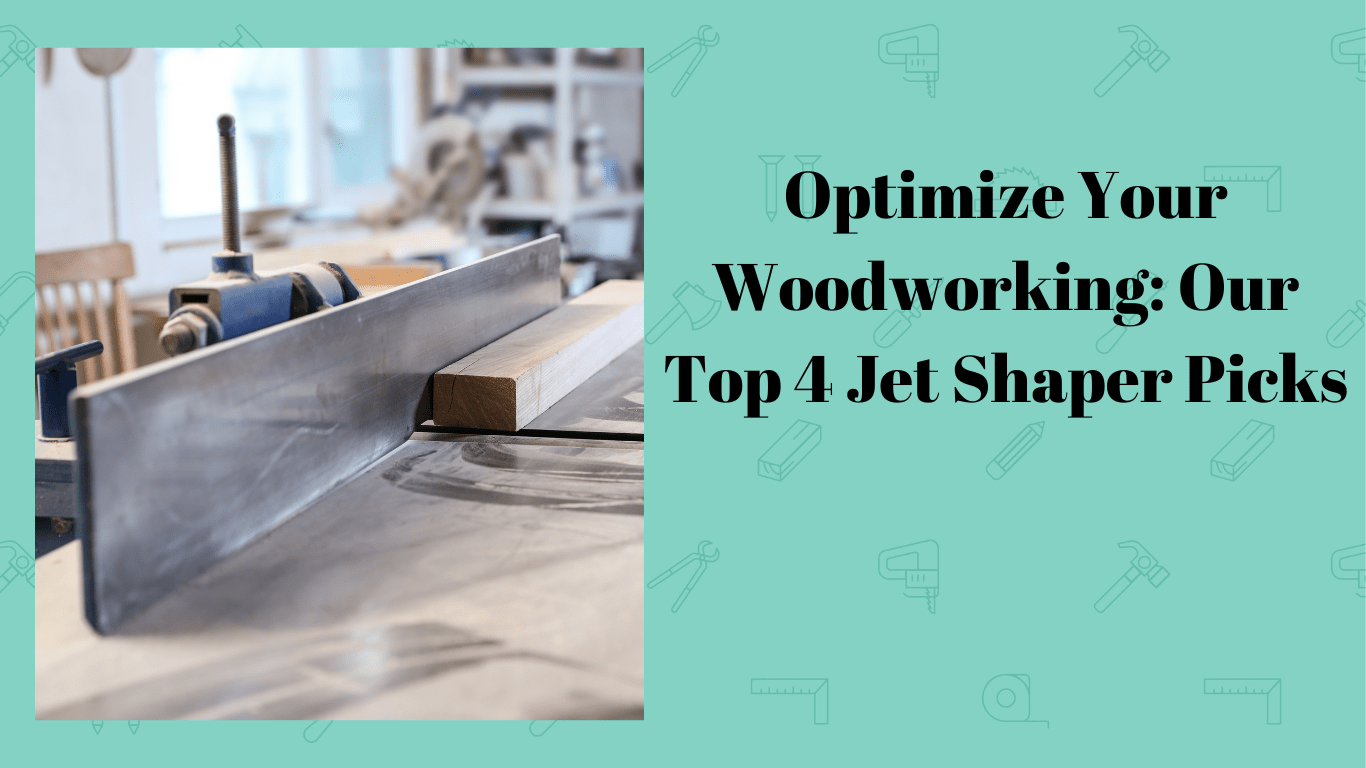 Optimize Your Woodworking Our Top 4 Jet Shaper Picks Simplewoodworker