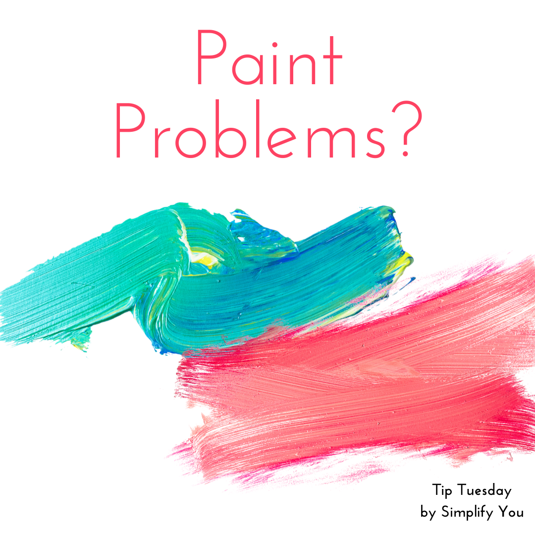 Tip Tuesday Paint Problems? Simplify You