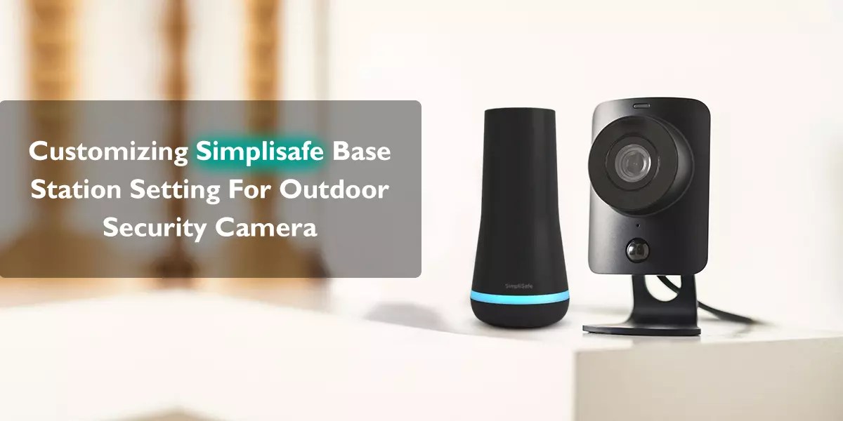 Customizing Simplisafe Base Station Setting For Outdoor Security Camera