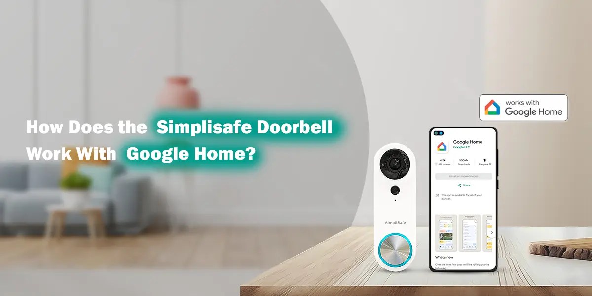 How Does the Simplisafe Doorbell Work With Google Home?