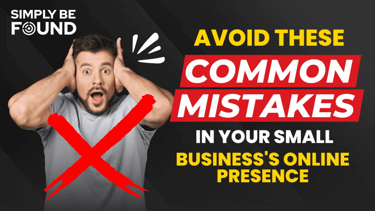 Avoid These Common Mistakes In Your Small Business’s Online Presence