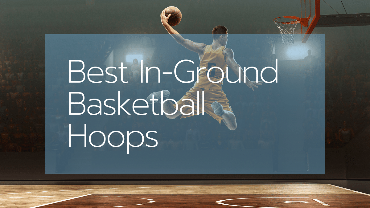 The 8 Best Inground Basketball Hoops [Jul 2024] Reviews & Buying Guide