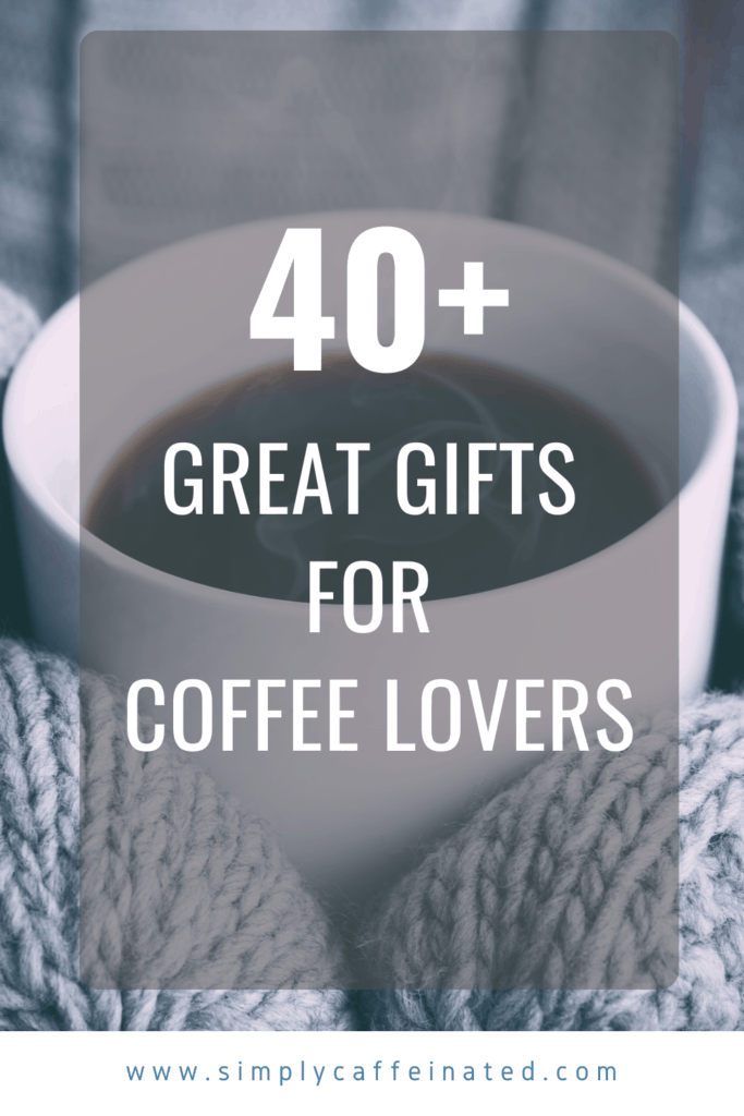 The Best Gifts for Coffee Lovers Over 40 Caffeine Inspired Ideas (2022