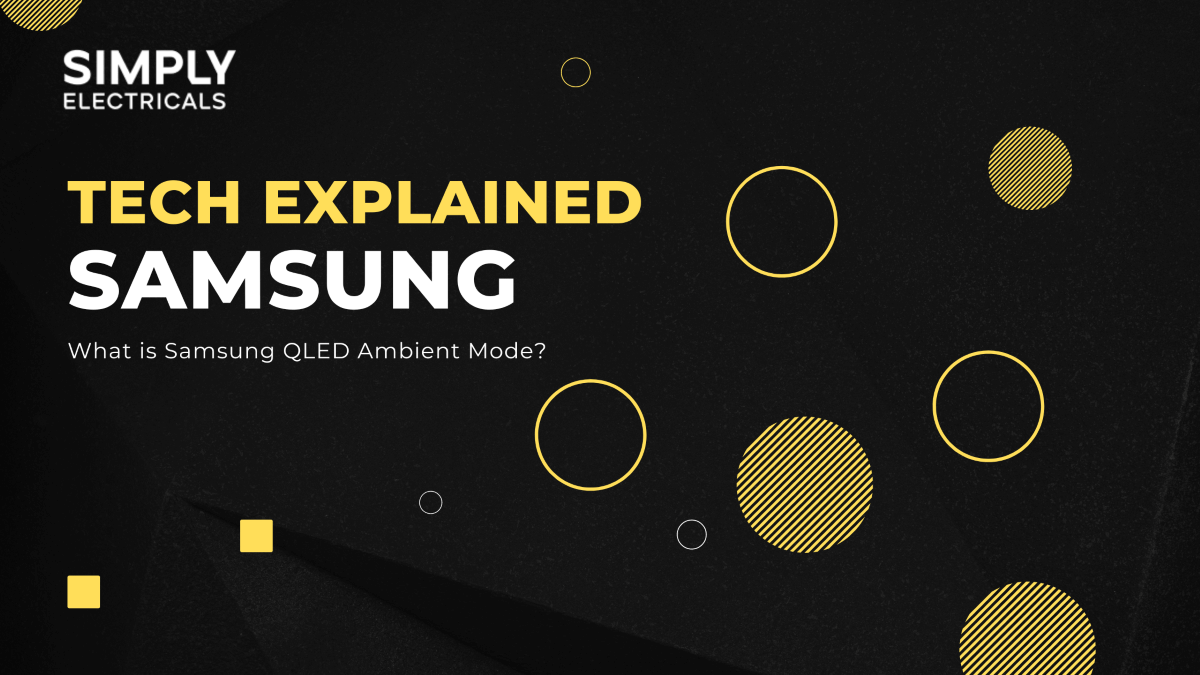 What is Samsung QLED Ambient Mode? Simply Electricals