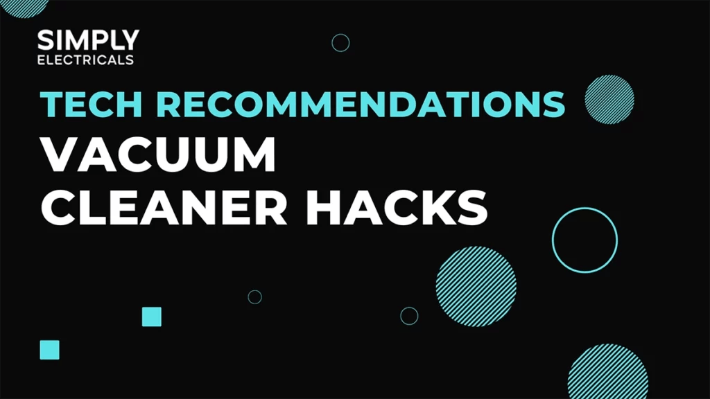 Vacuum Cleaner Hacks you Need to Know Simply Electricals
