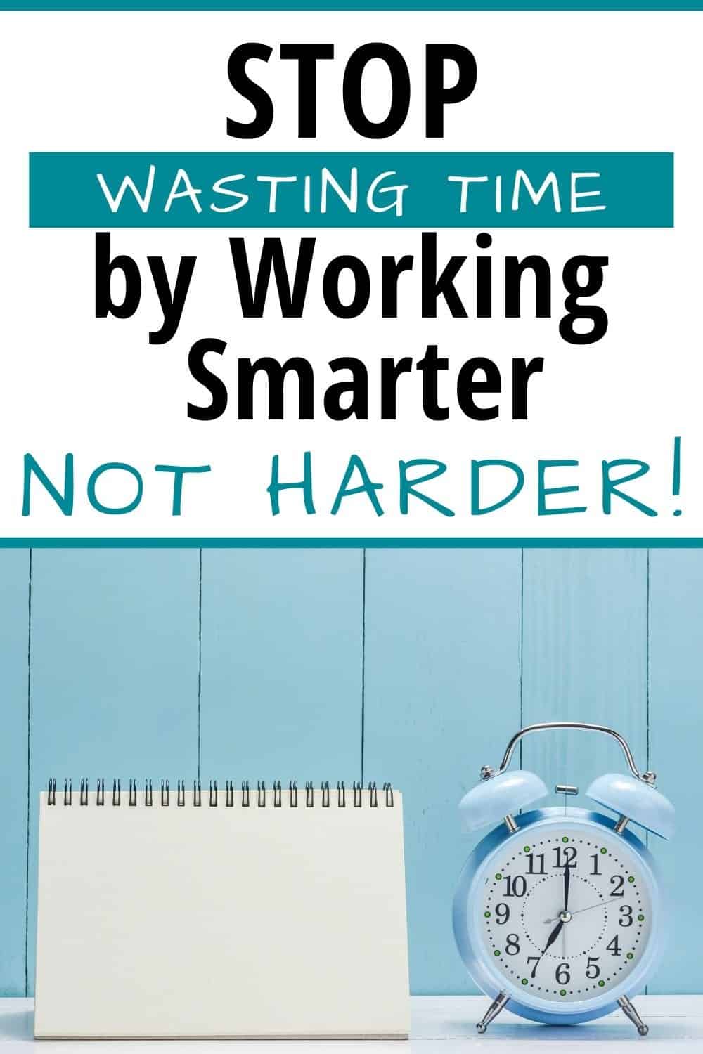 Stop Wasting Time By Working Smarter Not Harder Simply Renewed Living