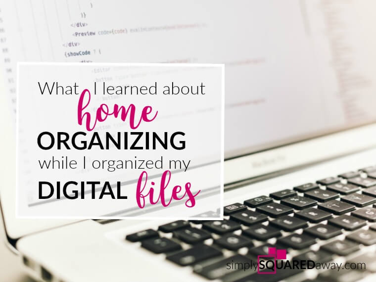 What I Learned About Home Organizing While I Organized My Digital Files