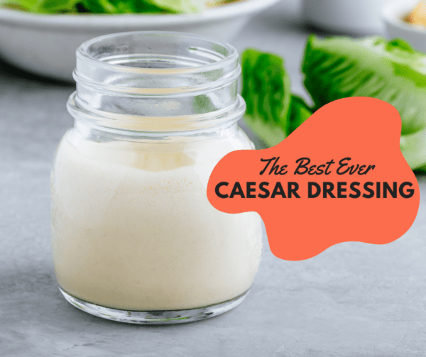 The Best Ever Caesar Salad Dressing Simply Wanderfull