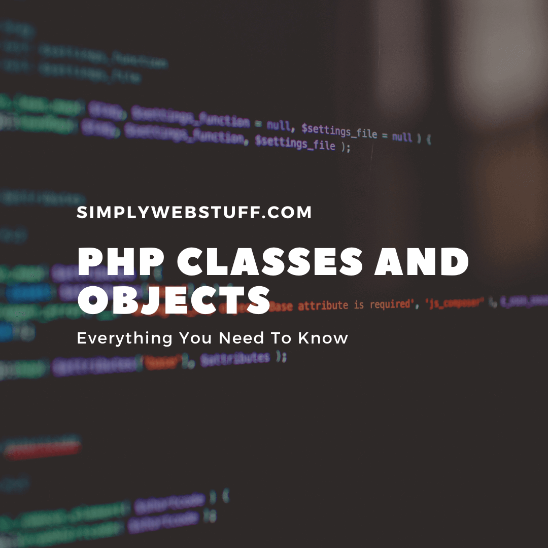 PHP Classes And Objects. Here’s What You Need To Know Simply  Stuff