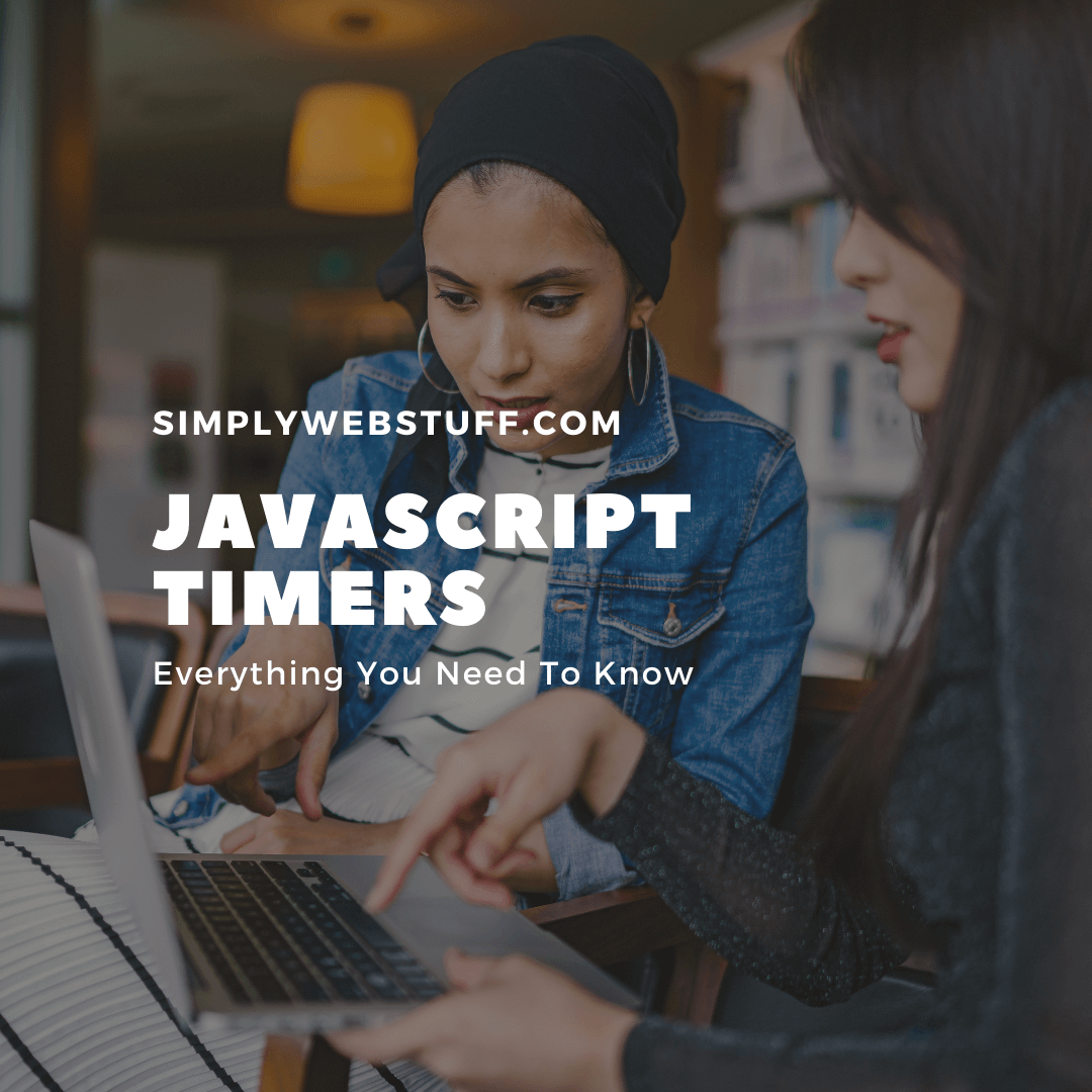 JavaScript Timers. Here’s Everything You Need To Know Simply  Stuff