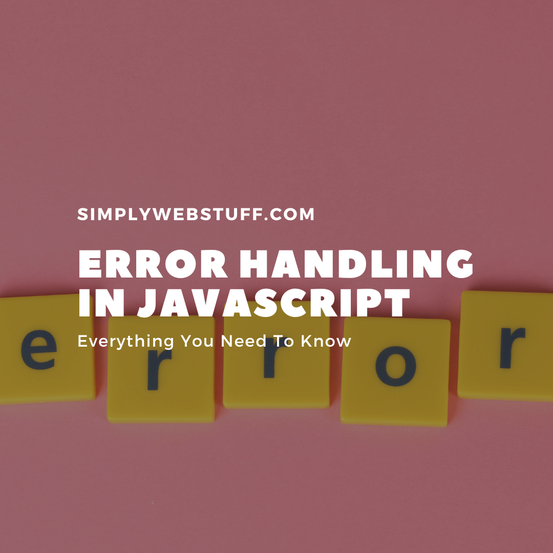 Error Handling In JavaScript. Here’s What You Need To Know Simply 