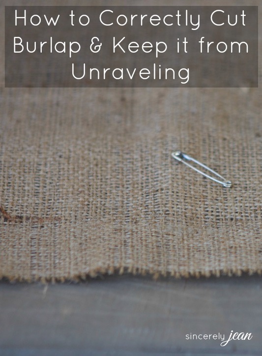 how to correctly cut burlap and keep it from unraveling Sincerely Jean
