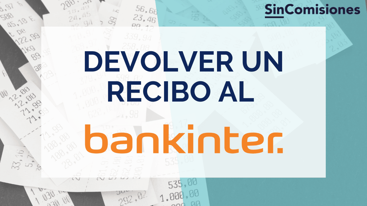 ¿Cómo devolver un recibo a Bankinter? Pasos y plazos