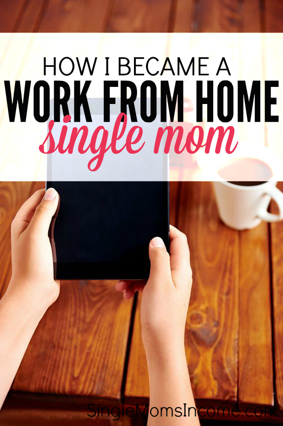 How I Became a Work from Home Single Mom Single Moms