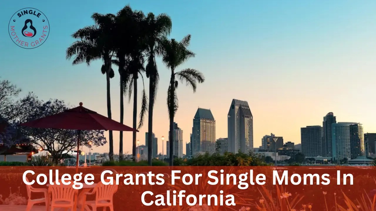 College Grants For Single Moms In California 2024 Single mother Grants