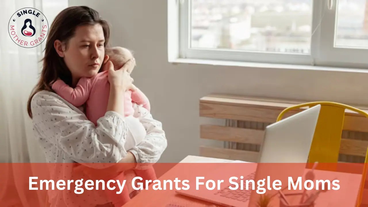 Emergency Grants For Single Moms 2024 Single mother Grants