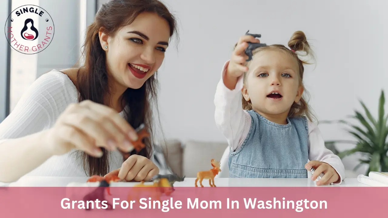 Grants For Single Mom In Washington 2024 Single mother Grants