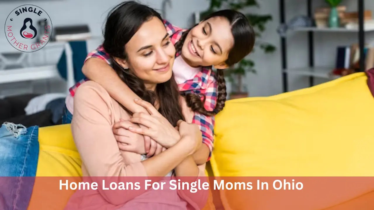 Home Loans For Single Moms In Ohio Single mother Grants