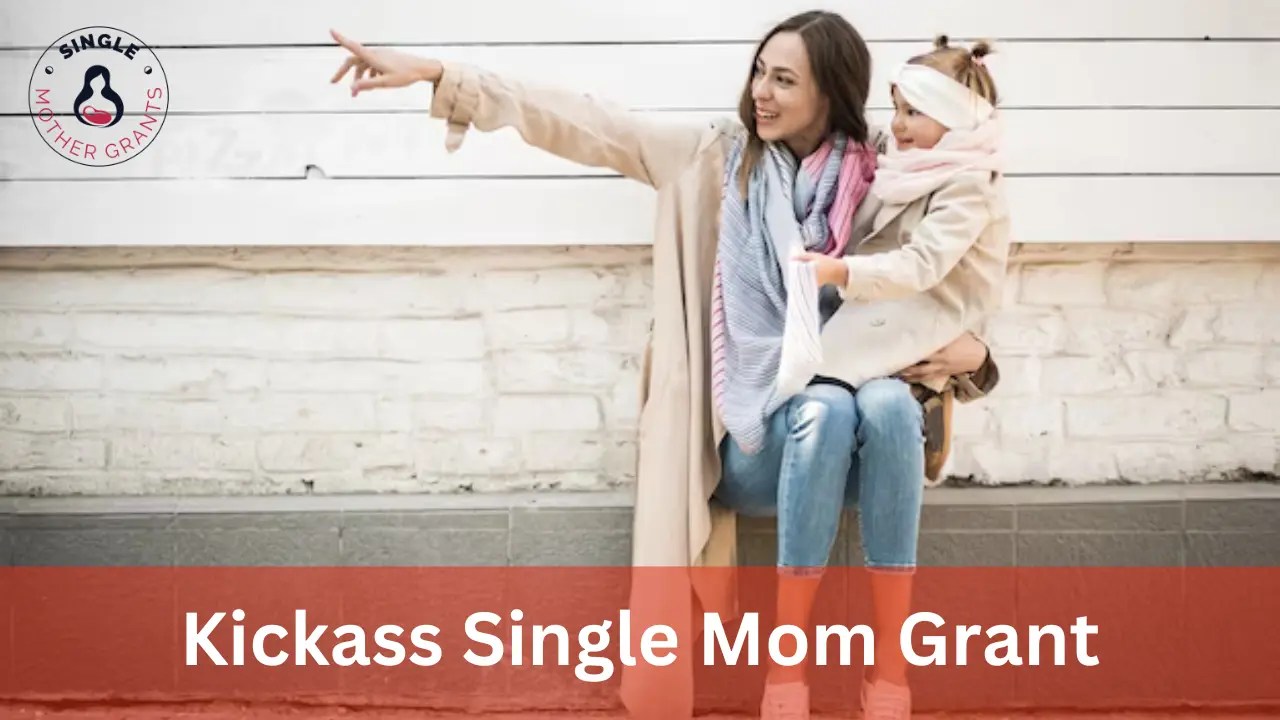 Kickass Single Mom Grant How to Apply & Get One 2024 Single mother Grants