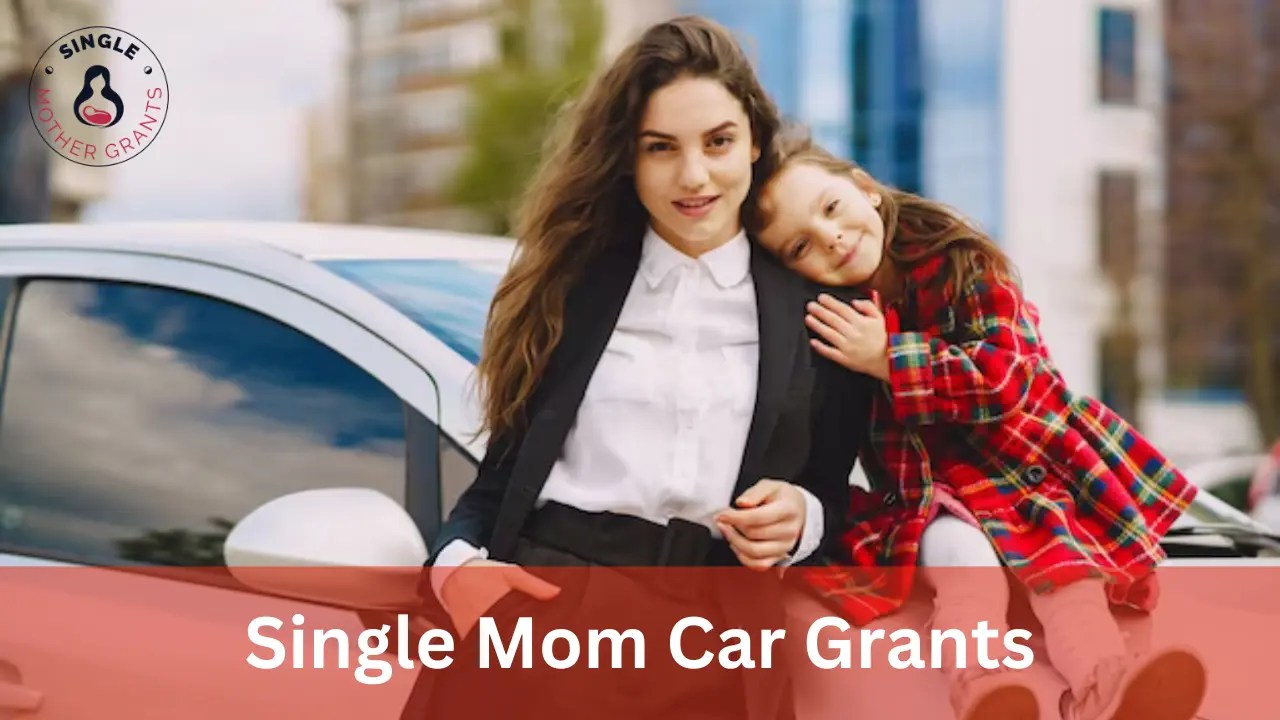 Single Mom Car Grants Grants for Single Mother to Buy a Car 2024