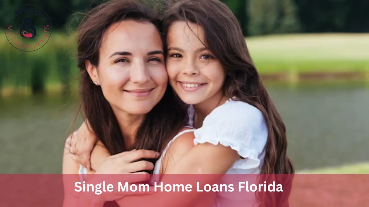 Single Mom Home Loans Florida 2024 Single mother Grants