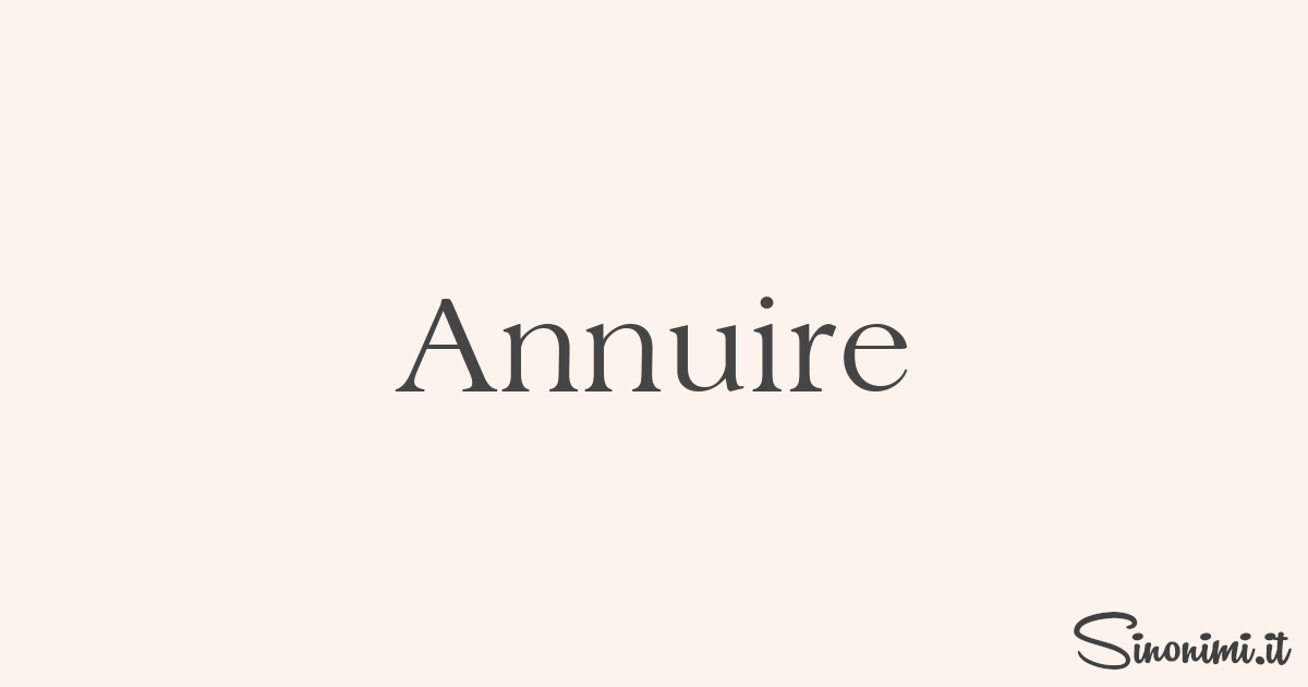 Annuire Sinonimi e Contrari di Annuire