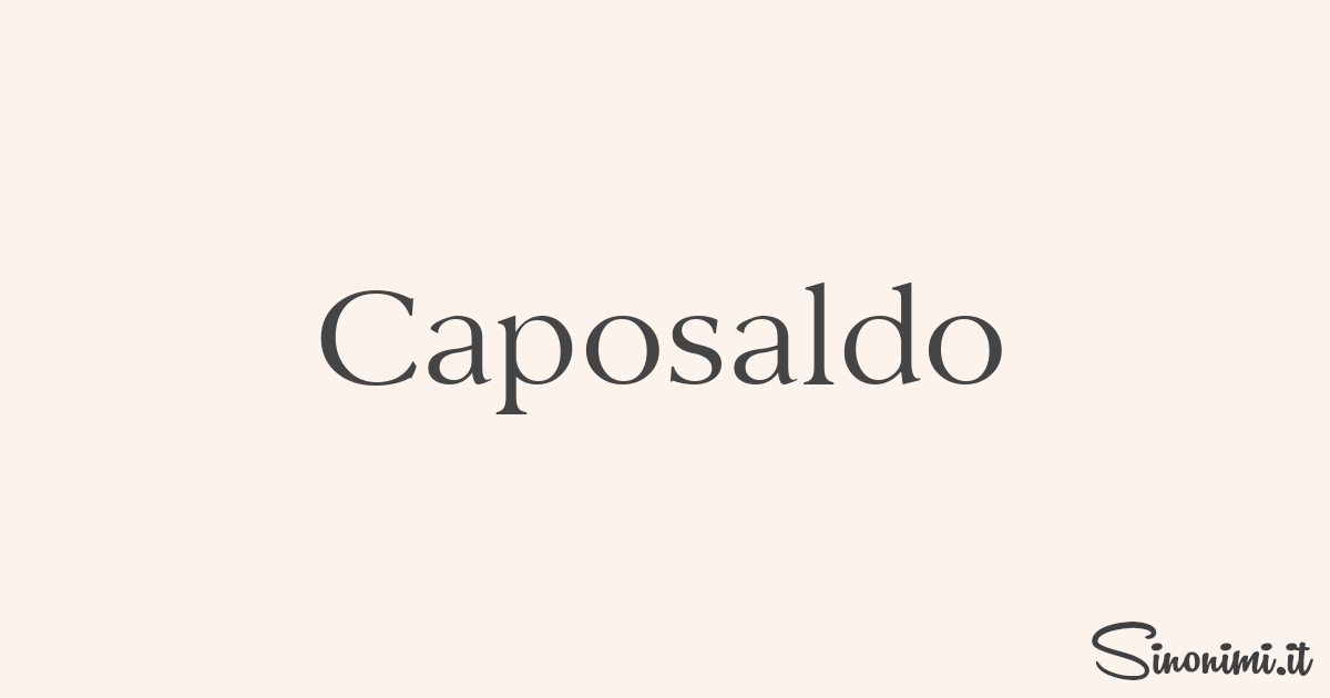 Caposaldo Sinonimi e Contrari di Caposaldo