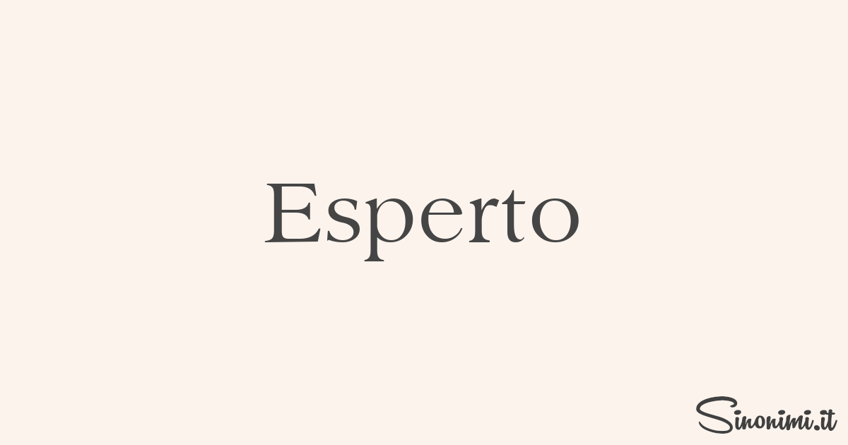 Esperto - Sinonimi e Contrari di Esperto