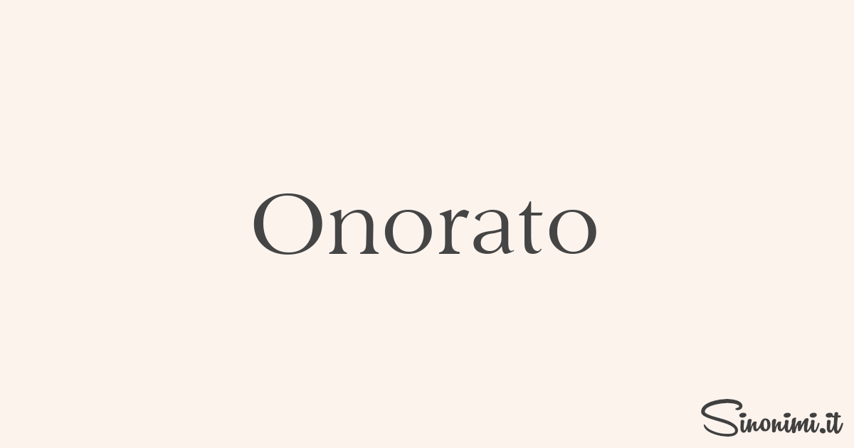 Onorato Sinonimi e Contrari di Onorato