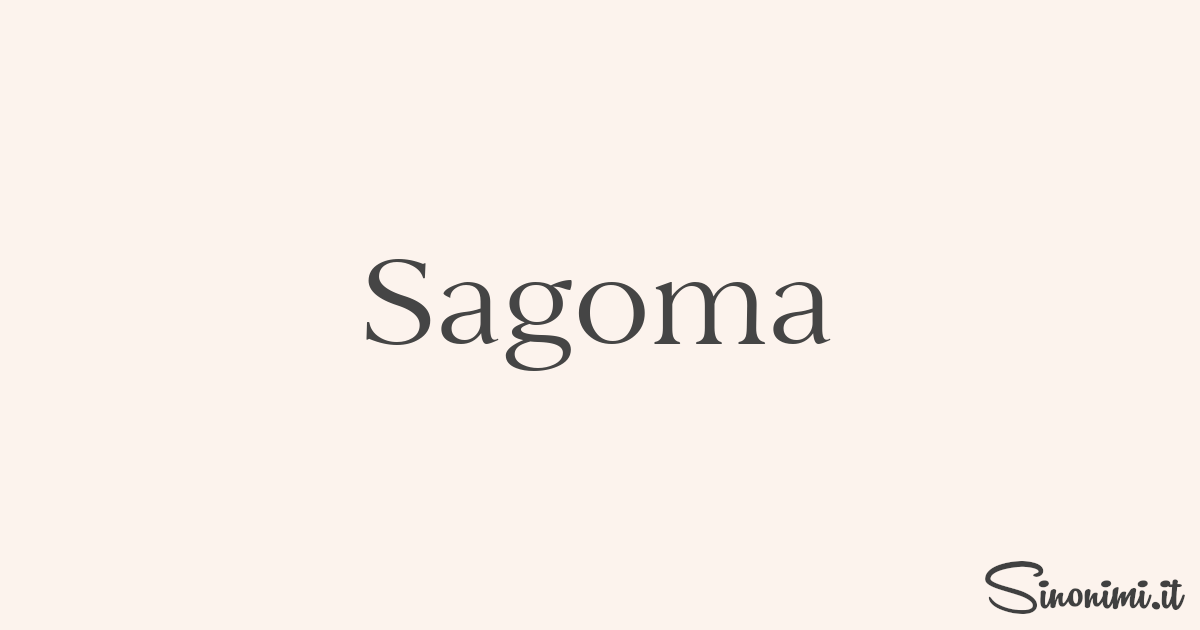 Sagoma - Sinonimi e Contrari di Sagoma