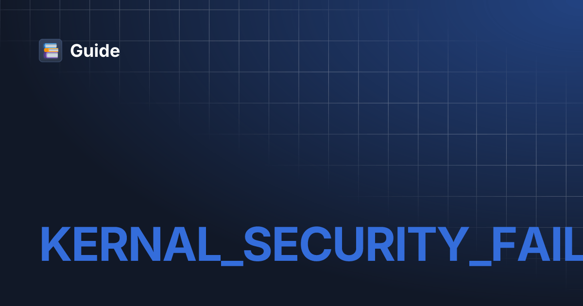 KERNAL_SECURITY_FAILURE_CHECK Guide