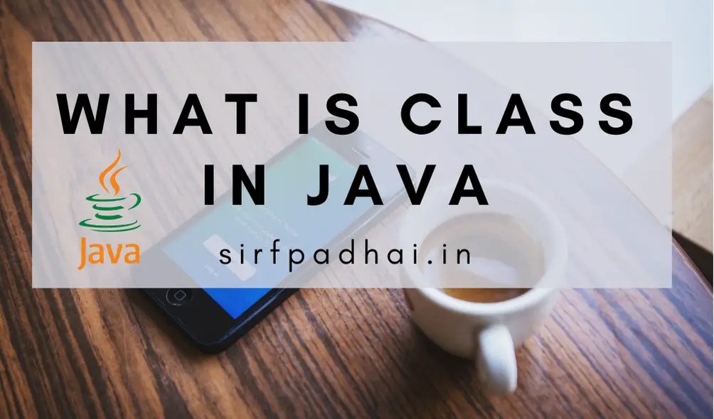 what is a class in java? Class and Object in Java » Sirf Padhai