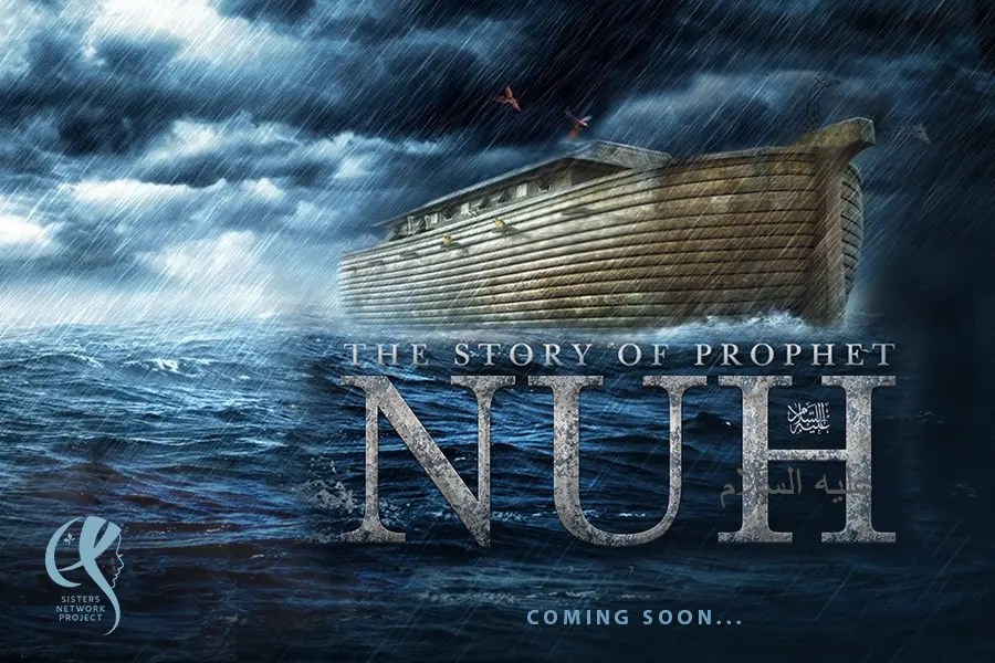 The Story of Prophet Nuh (Noah)(عَلَيْهِ ٱلسَّلَامُ) Sisters Network