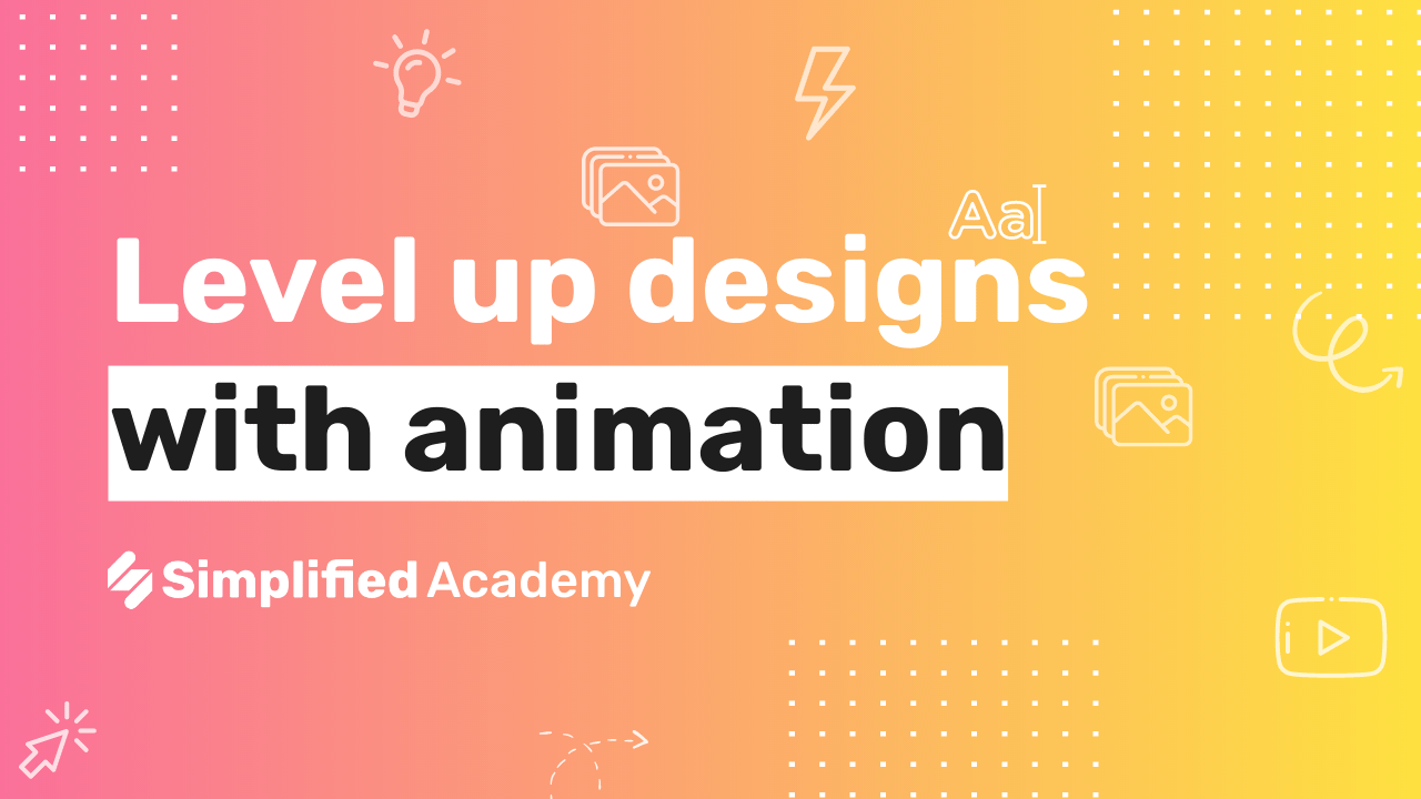 Level up designs with animation Simplified Academy