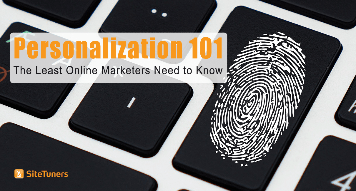 Personalization 101 The Least Online Marketers Need to Know SiteTuners
