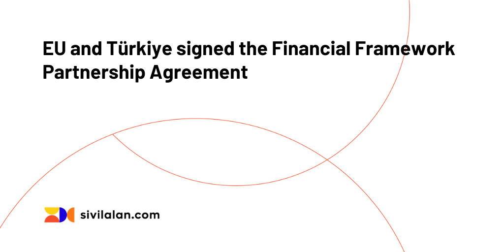 EU and Türkiye signed the Financial Framework Partnership Agreement