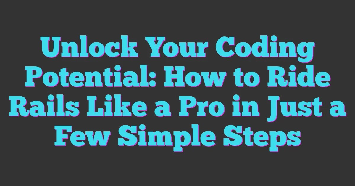 Unlock Your Coding Potential How To Ride Rails Like A Pro In Just A(07)